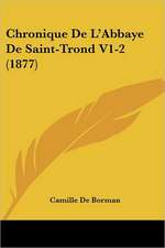 Chronique De L'Abbaye De Saint-Trond V1-2 (1877)