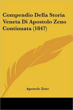 Compendio Della Storia Veneta Di Apostolo Zeno Continuata (1847)