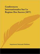 Conferences Internationales Sur Le Regime Des Sucres (1877)