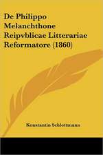 De Philippo Melanchthone Reipvblicae Litterariae Reformatore (1860)