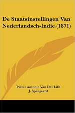 De Staatsinstellingen Van Nederlandsch-Indie (1871)