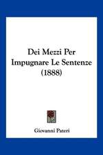 Dei Mezzi Per Impugnare Le Sentenze (1888)