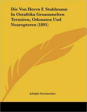 Die Von Herrn F. Stuhlmann In Ostafrika Gesammelten Termiten, Odonaten Und Neuropteren (1891)