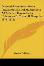 Discorsi Pronunziati Nella Inaugurazione Del Monumento Ad Amedeo Peyron Nella Universita Di Torino Il 28 Aprile 1872 (1872)