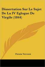 Dissertation Sur Le Sujet De La IV Eglogue De Virgile (1844)