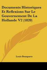 Documents Historiques Et Reflexions Sur Le Gouvernement De La Hollande V2 (1820)