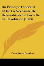 Du Principe Federatif Et De La Necessite De Reconstituer Le Parti De La Revolution (1863)