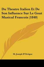 Du Theatre Italien Et De Son Influence Sur Le Gout Musical Francois (1840)