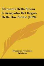 Elementi Della Storia E Geografia Del Regno Delle Due Sicilie (1828)