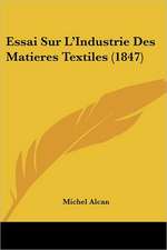 Essai Sur L'Industrie Des Matieres Textiles (1847)