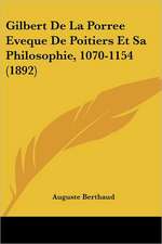 Gilbert De La Porree Eveque De Poitiers Et Sa Philosophie, 1070-1154 (1892)