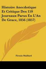 Histoire Anecdotique Et Critique Des 159 Journaux Parus En L'An De Grace, 1856 (1857)