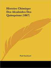 Histoire Chimique Des Alcaloides Des Quinquinas (1867)