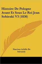 Histoire De Pologne Avant Et Sous Le Roi Jean Sobieski V3 (1830)