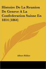 Histoire De La Reunion De Geneve A La Confederation Suisse En 1814 (1864)