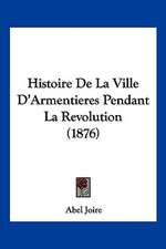 Histoire De La Ville D'Armentieres Pendant La Revolution (1876)