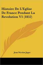 Histoire De L'Eglise De France Pendant La Revolution V1 (1852)