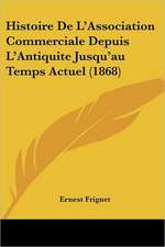 Histoire De L'Association Commerciale Depuis L'Antiquite Jusqu'au Temps Actuel (1868)