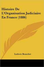 Histoire De L'Organisation Judiciaire En France (1886)