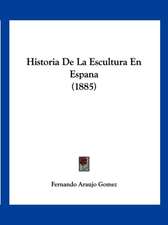 Historia De La Escultura En Espana (1885)