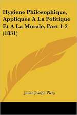 Hygiene Philosophique, Appliquee A La Politique Et A La Morale, Part 1-2 (1831)