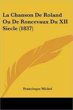 La Chanson De Roland Ou De Roncevaux Du XII Siecle (1837)