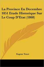 La Province En Decembre 1851 Etude Historique Sur Le Coup D'Etat (1868)