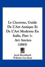 Le Cicerone, Guide De L'Art Antique Et De L'Art Moderne En Italie, Part 1