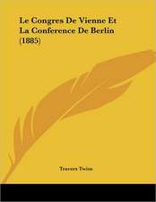 Le Congres De Vienne Et La Conference De Berlin (1885)