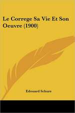 Le Correge Sa Vie Et Son Oeuvre (1900)