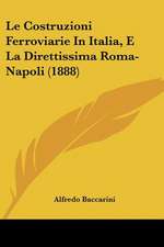 Le Costruzioni Ferroviarie In Italia, E La Direttissima Roma-Napoli (1888)