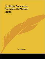 Le Depit Amoureux, Comedie De Moliere (1822)