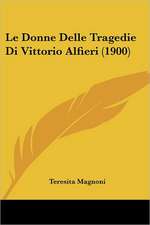 Le Donne Delle Tragedie Di Vittorio Alfieri (1900)