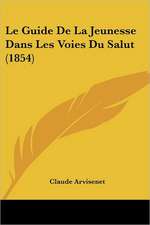 Le Guide De La Jeunesse Dans Les Voies Du Salut (1854)