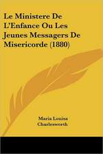 Le Ministere De L'Enfance Ou Les Jeunes Messagers De Misericorde (1880)