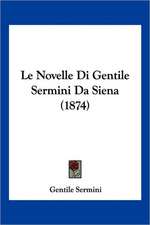 Le Novelle Di Gentile Sermini Da Siena (1874)