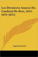 Les Dernieres Annees Du Cardinal de Retz, 1655-1679 (1875)