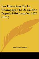 Les Historiens De La Champagne Et De La Brie Depuis 1810 Jusqu'en 1875 (1876)