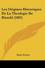 Les Origines Historiques De La Theologie De Ritschl (1893)