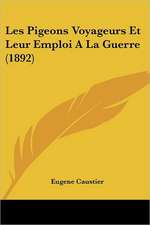 Les Pigeons Voyageurs Et Leur Emploi A La Guerre (1892)