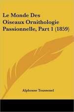 Le Monde Des Oiseaux Ornithologie Passionnelle, Part 1 (1859)