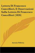 Lettera Di Francesco Cancellieri, E Osservazioni Sulla Lettera Di Francesco Cancellieri (1826)