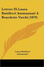 Lettere Di Laura Battiferri Ammannati A Benedetto Varchi (1879)