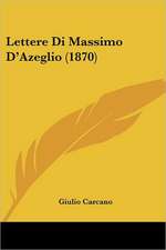 Lettere Di Massimo D'Azeglio (1870)