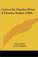 Lettres De Charles Weiss A Charles Nodier (1889)