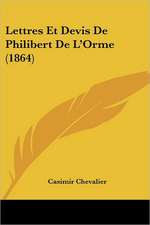 Lettres Et Devis De Philibert De L'Orme (1864)