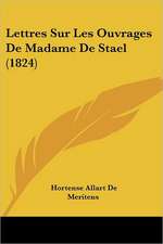 Lettres Sur Les Ouvrages De Madame De Stael (1824)