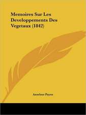 Memoires Sur Les Developpements Des Vegetaux (1842)