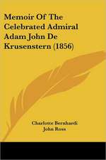 Memoir Of The Celebrated Admiral Adam John De Krusenstern (1856)