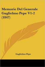 Memorie Del Generale Guglielmo Pepe V1-2 (1847)